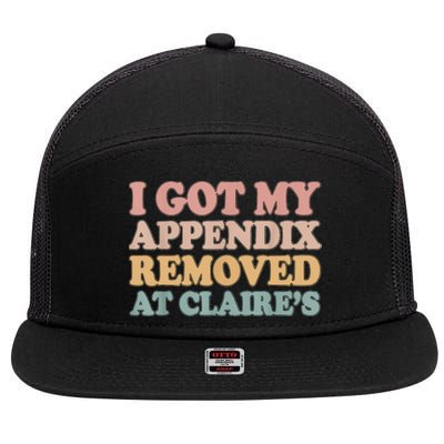 I Got My Appendix Removed At Claire Mental Health Awareness 7 Panel Mesh Trucker Snapback Hat