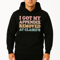 I Got My Appendix Removed At Claire Mental Health Awareness Hoodie
