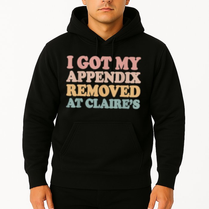 I Got My Appendix Removed At Claire Mental Health Awareness Hoodie