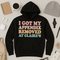 I Got My Appendix Removed At Claire Mental Health Awareness Hoodie