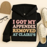 I Got My Appendix Removed At Claire Mental Health Awareness Hoodie