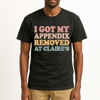 I Got My Appendix Removed At Claire Mental Health Awareness Tall T-Shirt