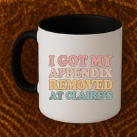 I Got My Appendix Removed At Claire Mental Health Awareness Mug