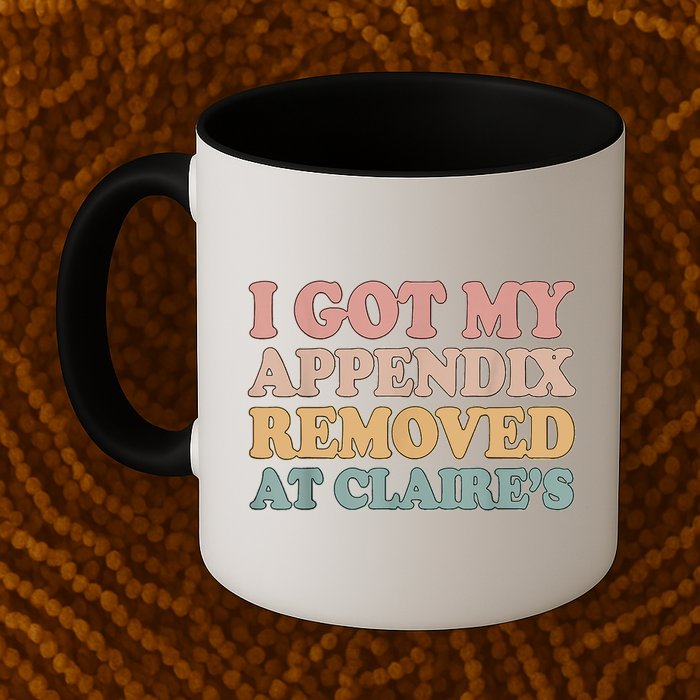 I Got My Appendix Removed At Claire Mental Health Awareness Mug