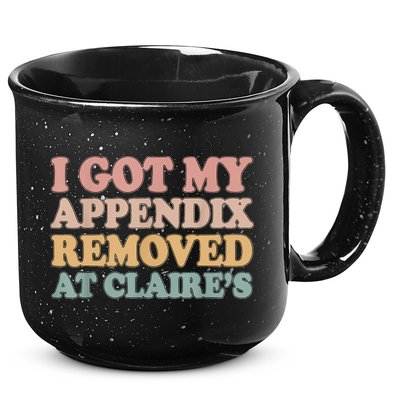 I Got My Appendix Removed At Claire Mental Health Awareness 15oz Campfire Ceramic Mug
