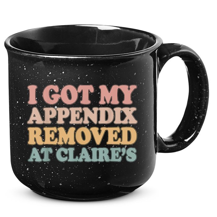 I Got My Appendix Removed At Claire Mental Health Awareness 15oz Campfire Ceramic Mug