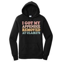 I Got My Appendix Removed At Claire Mental Health Awareness Women's Pullover Hoodie