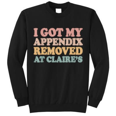 I Got My Appendix Removed At Claire Mental Health Awareness Tall Sweatshirt