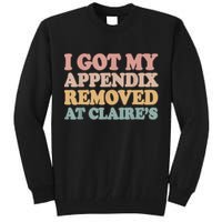 I Got My Appendix Removed At Claire Mental Health Awareness Tall Sweatshirt