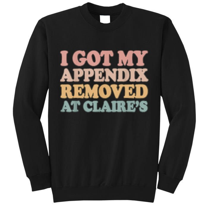 I Got My Appendix Removed At Claire Mental Health Awareness Tall Sweatshirt
