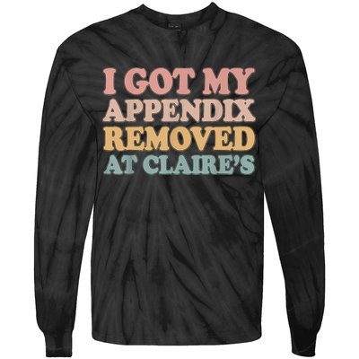 I Got My Appendix Removed At Claire Mental Health Awareness Tie-Dye Long Sleeve Shirt