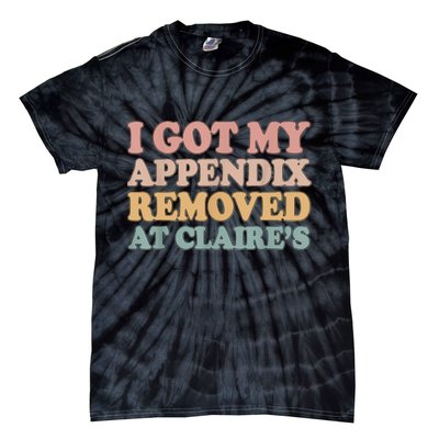 I Got My Appendix Removed At Claire Mental Health Awareness Tie-Dye T-Shirt