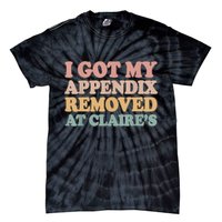 I Got My Appendix Removed At Claire Mental Health Awareness Tie-Dye T-Shirt