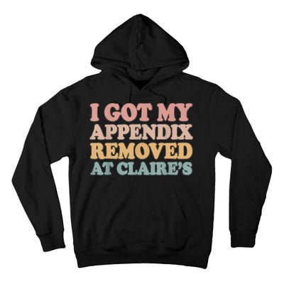 I Got My Appendix Removed At Claire Mental Health Awareness Tall Hoodie