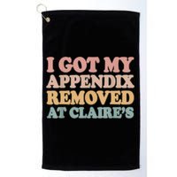 I Got My Appendix Removed At Claire Mental Health Awareness Golf Towel