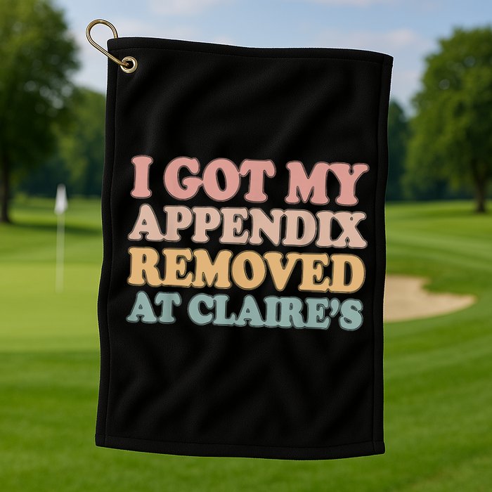 I Got My Appendix Removed At Claire Mental Health Awareness Golf Towel