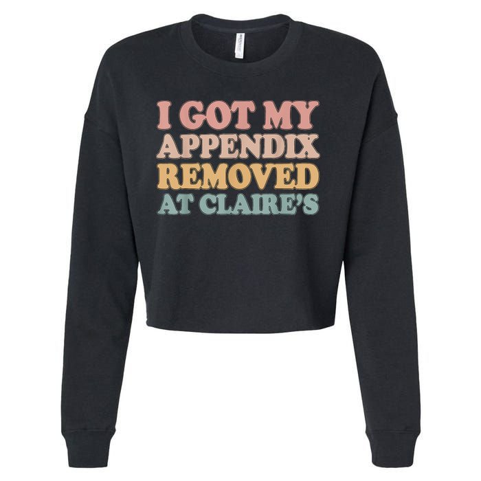 I Got My Appendix Removed At Claire Mental Health Awareness Cropped Pullover Crew