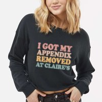 I Got My Appendix Removed At Claire Mental Health Awareness Cropped Pullover Crew