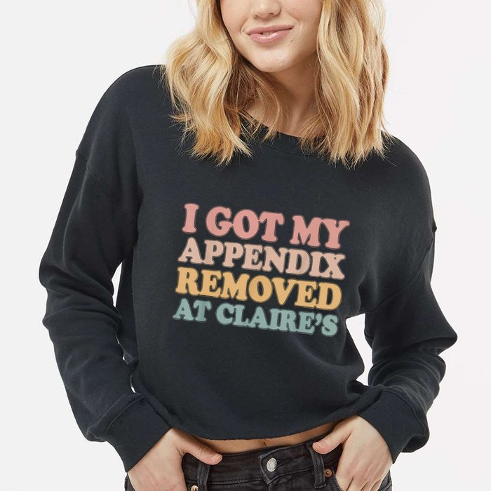 I Got My Appendix Removed At Claire Mental Health Awareness Cropped Pullover Crew
