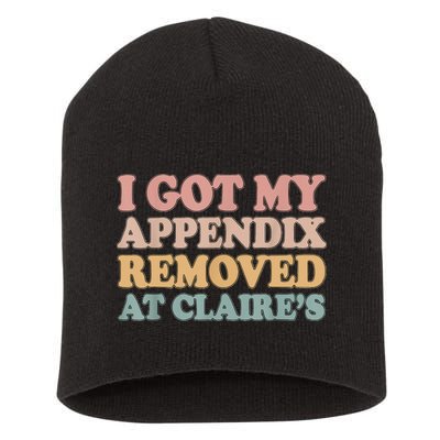 I Got My Appendix Removed At Claire Mental Health Awareness Short Acrylic Beanie