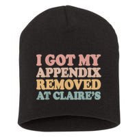 I Got My Appendix Removed At Claire Mental Health Awareness Short Acrylic Beanie