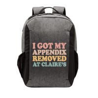 I Got My Appendix Removed At Claire Mental Health Awareness Vector Backpack
