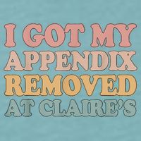 I Got My Appendix Removed At Claire Mental Health Awareness Sueded Cloud Jersey T-Shirt