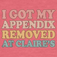 I Got My Appendix Removed At Claire Mental Health Awareness Garment-Dyed Sweatshirt