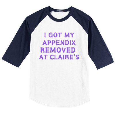 I Got My Appendix Removed At ClaireS Baseball Sleeve Shirt