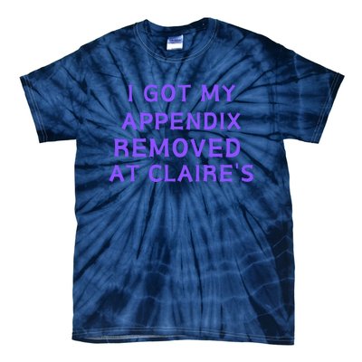 I Got My Appendix Removed At ClaireS Tie-Dye T-Shirt