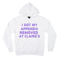 I Got My Appendix Removed At ClaireS Hoodie