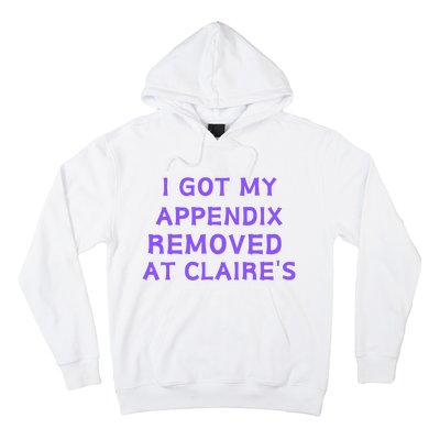 I Got My Appendix Removed At ClaireS Hoodie