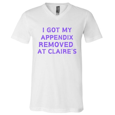 I Got My Appendix Removed At ClaireS V-Neck T-Shirt