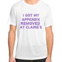 I Got My Appendix Removed At ClaireS Adult ChromaSoft Performance T-Shirt