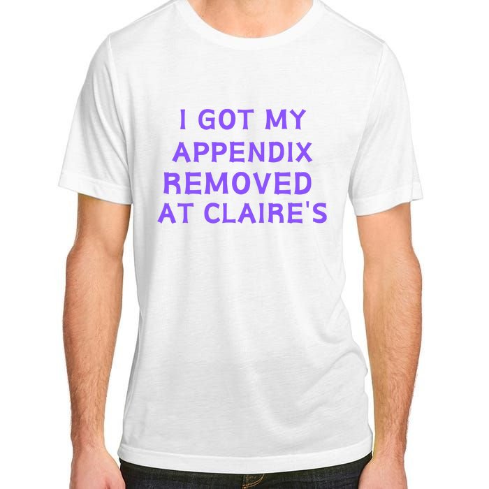 I Got My Appendix Removed At ClaireS Adult ChromaSoft Performance T-Shirt