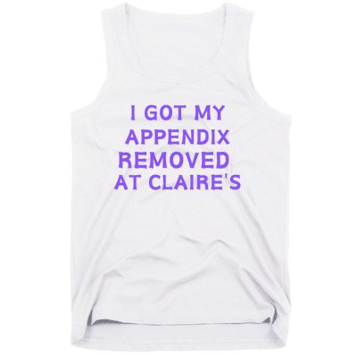 I Got My Appendix Removed At ClaireS Tank Top