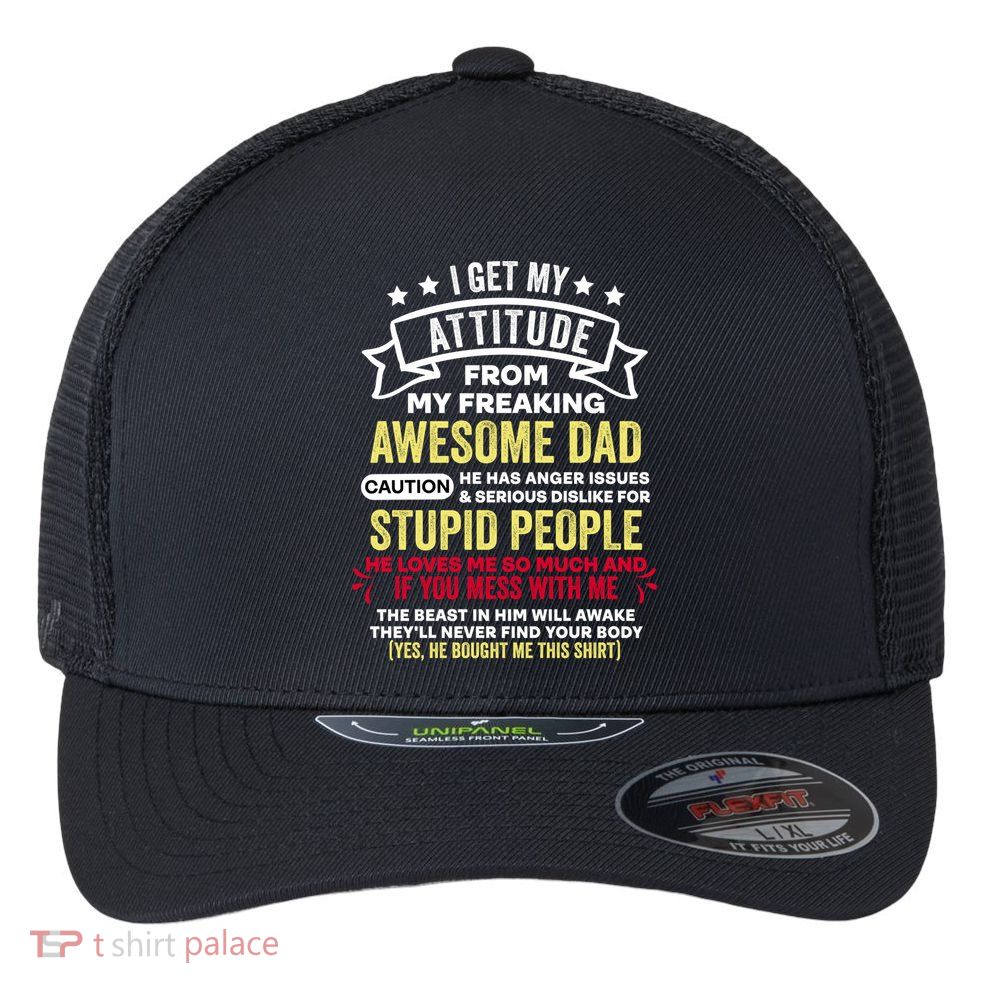 i get my attitude from my dad Flexfit Unipanel Trucker Cap