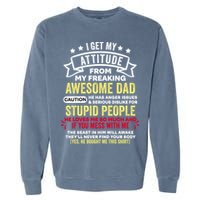 i get my attitude from my dad Garment-Dyed Sweatshirt