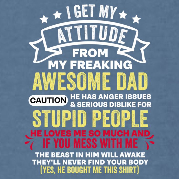 i get my attitude from my dad Garment-Dyed Sweatshirt
