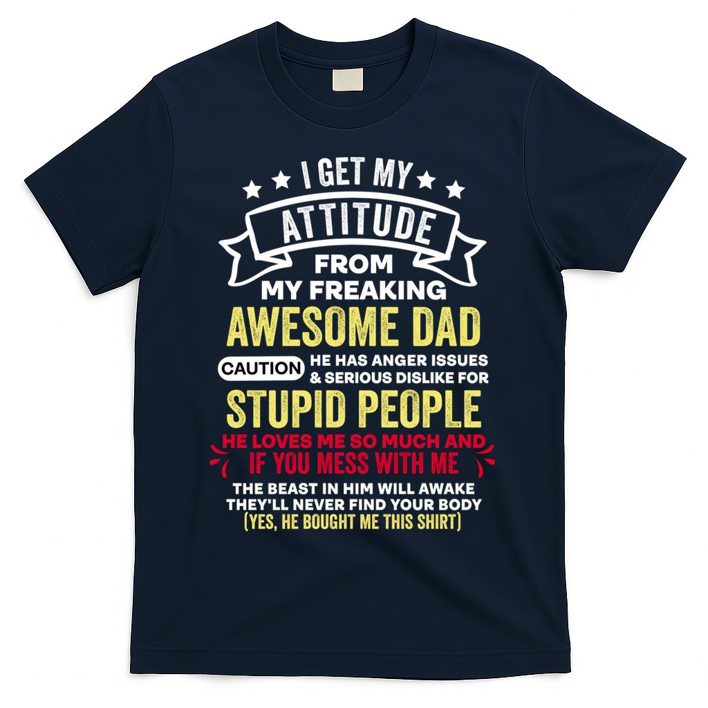 i get my attitude from my dad T-Shirt