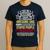 i get my attitude from my dad T-Shirt