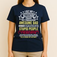 i get my attitude from my dad T-Shirt