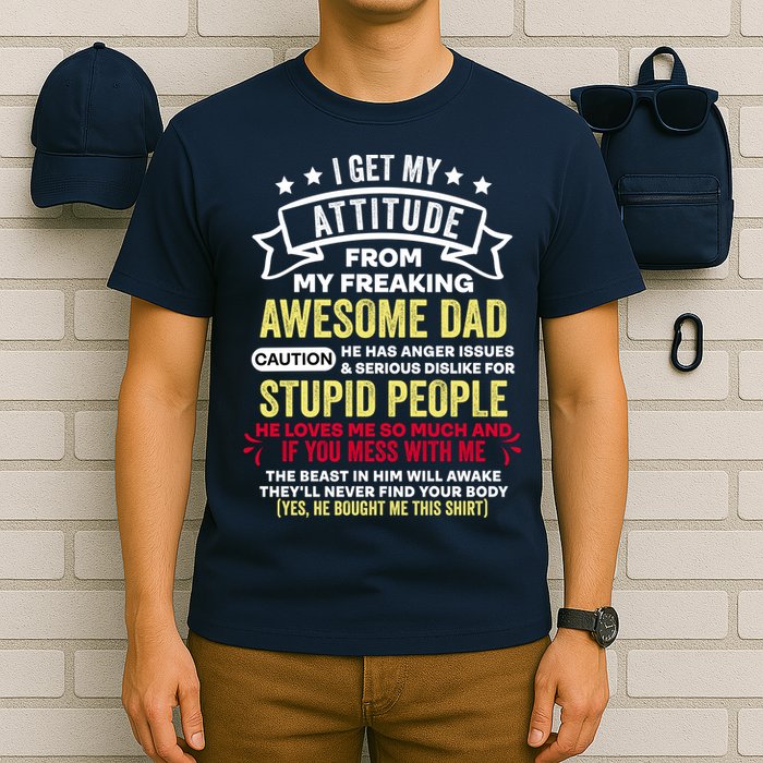 i get my attitude from my dad T-Shirt