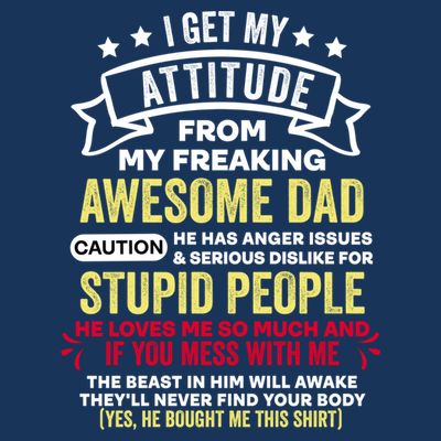 i get my attitude from my dad T-Shirt
