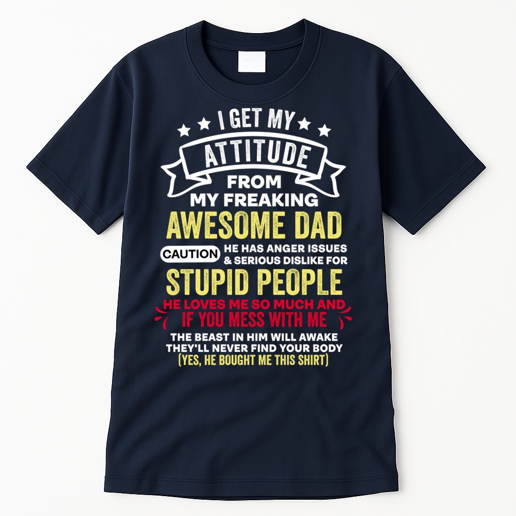 i get my attitude from my dad Tall T-Shirt