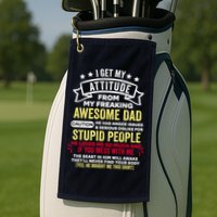 i get my attitude from my dad Golf Towel