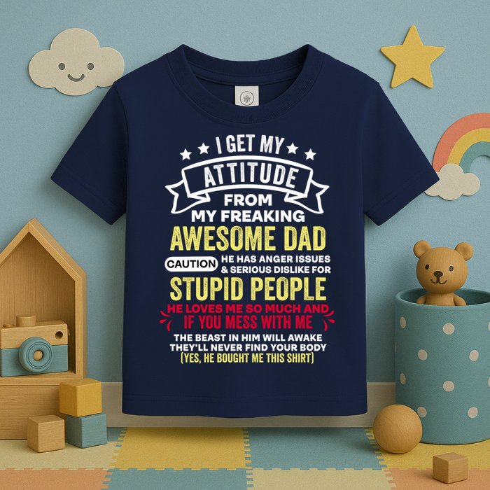 i get my attitude from my dad Toddler T-Shirt