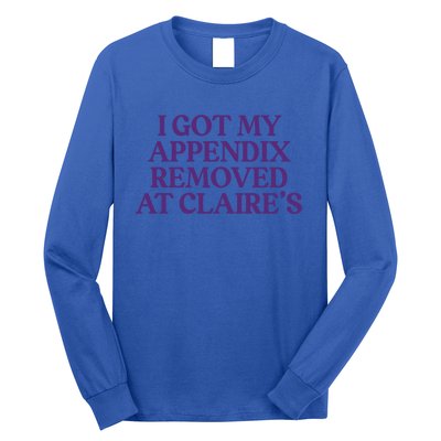 I Got My Appendix Removed At Claire Tal Health Awareness Cute Gift Long Sleeve Shirt