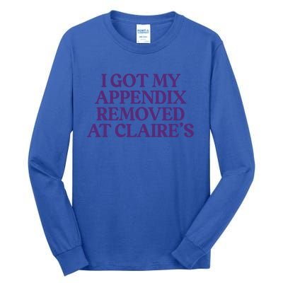 I Got My Appendix Removed At Claire Tal Health Awareness Cute Gift Tall Long Sleeve T-Shirt