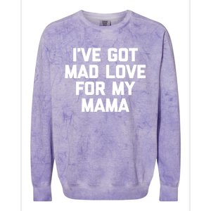 I've Got Mad Love For My Mama Gift Funny Cute Mom Cool Mom Funny Gift Colorblast Crewneck Sweatshirt